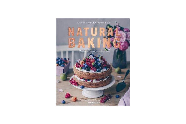 Natural Baking Heathier Recipes For A Guilt-Free Treat