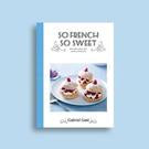 So French So Sweet Delectable Cakes, Tarts, Cremes and Desserts Recipe Book